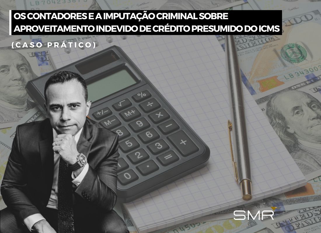 Os Contadores e a imputação criminal sobre aproveitamento de Crédito Presumido indevido